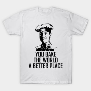 You bake the world a better place T-Shirt